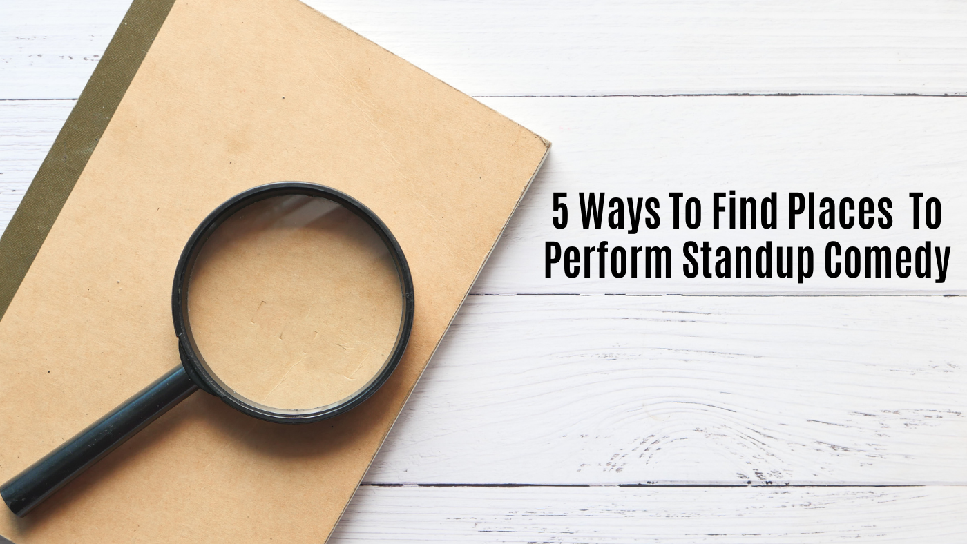 5 Ways To Find Places Near You To Perform Standup Comedy