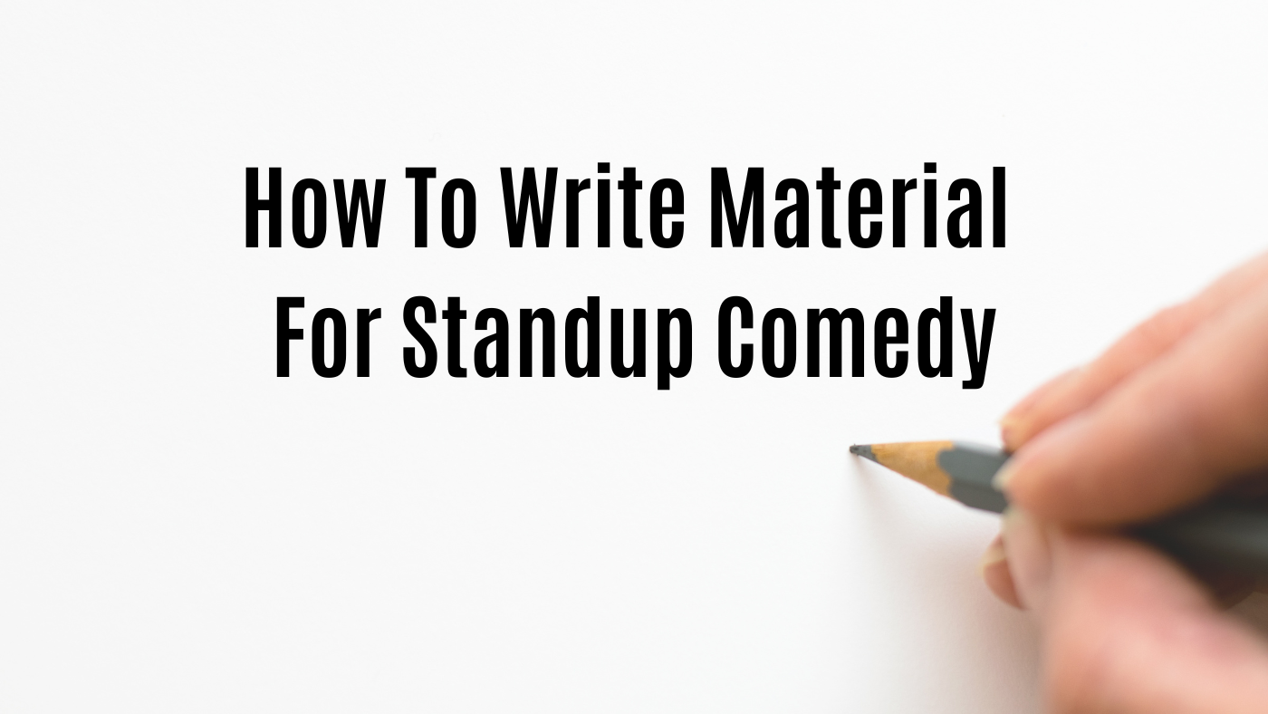 How to Write Material for Standup Comedy